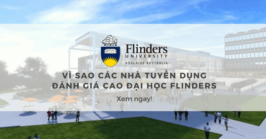 NHÀ TUYỂN DỤNG ĐÁNH GIÁ CAO ĐẠI HỌC FLINDERS BỞI 4 LÝ DO SAU