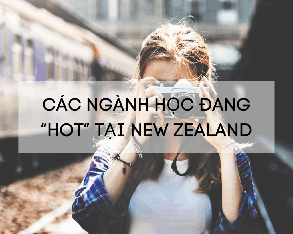 CÁC NGÀNH HỌC ĐANG “HOT” TẠI NEW ZEALAND NĂM 2021