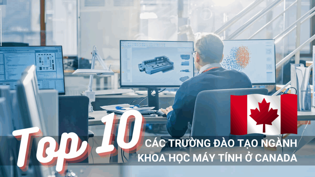 TOP 10 CÁC TRƯỜNG ĐÀO TẠO NGÀNH KHOA HỌC MÁY TÍNH (COMPUTER SCIENCE) Ở CANADA