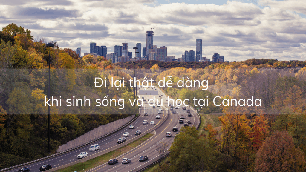 Đi lại thật dễ dàng khi sinh sống và du học tại Canada – 2022