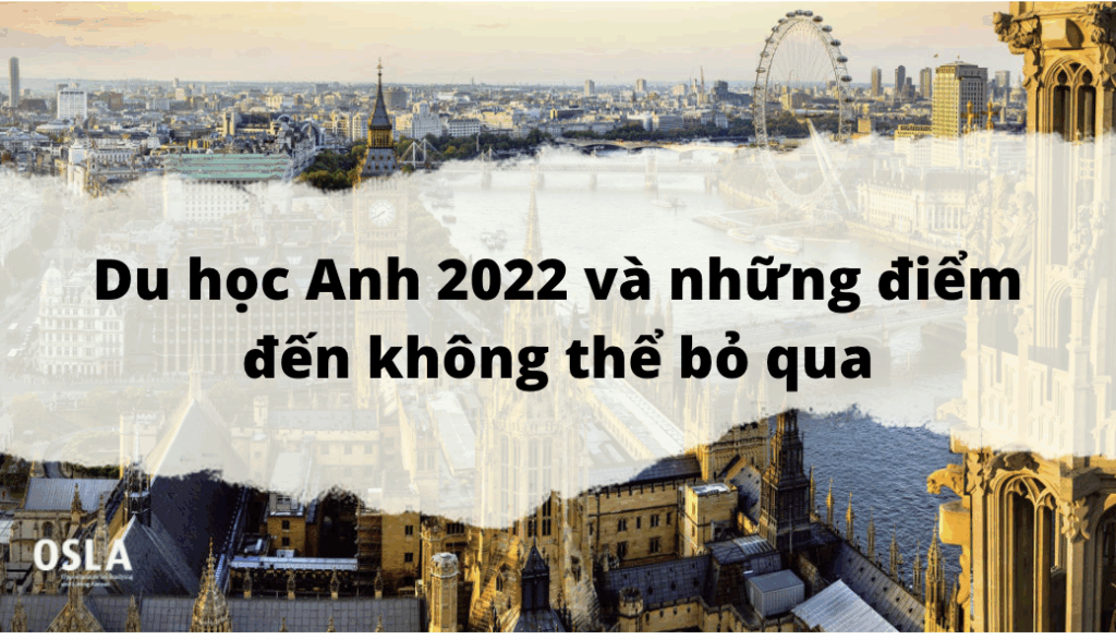 Du học Anh 2022 và những điểm đến không thể bỏ qua