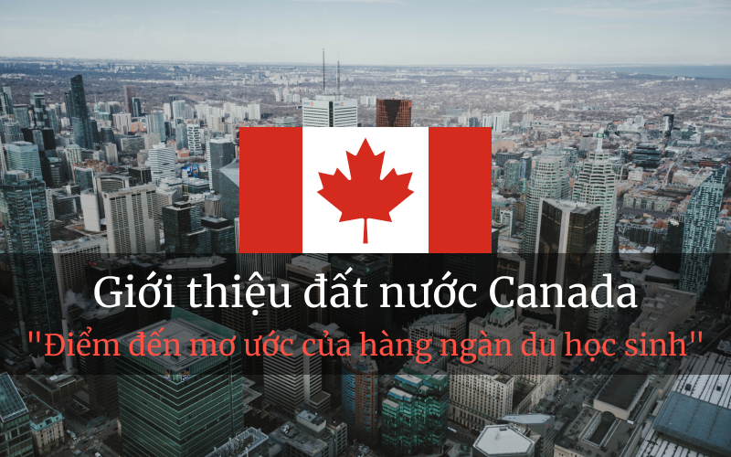 Giới thiệu đất nước Canada: Điểm đến mơ ước của hàng ngàn du học sinh – 2022