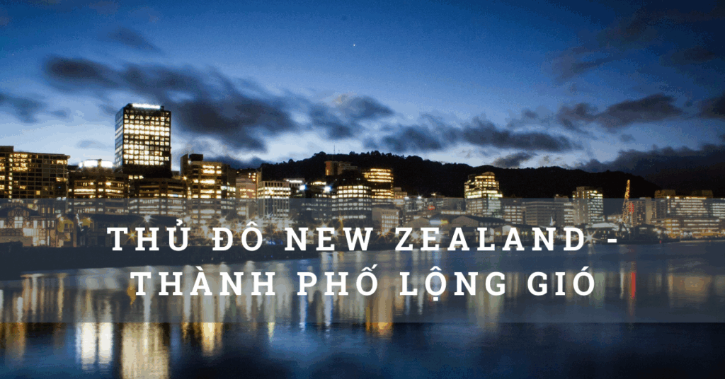 Thủ đô của New Zealand – Thành phố lộng gió cho du học sinh 2022